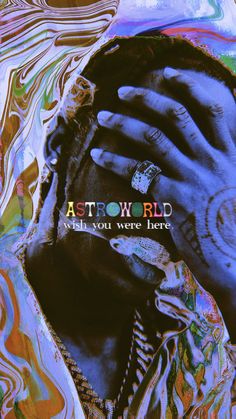 a man with his hands on his face and the words, astroworld what you were here