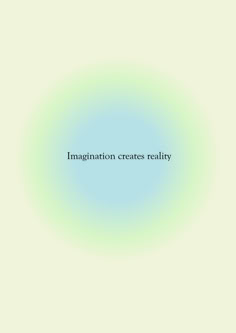 an image with the words'imagination creates reality'in black letters on a blue and green background