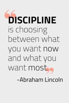 abraham lincoln quote about discipline is choosing between what you want and what you want most