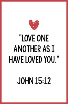 a red frame with the words love one another as i have loved you john 15 12