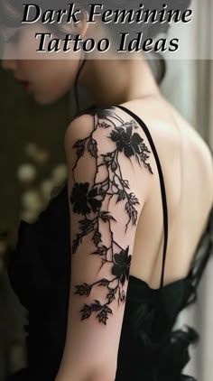 the back of a woman's arm with black flowers on it and text that reads dark feminine tattoo ideas