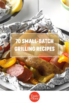 the words 70 small - batch grilling recipes on top of foil