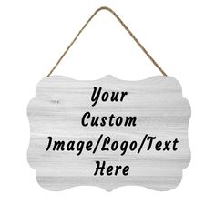 a wooden sign hanging on a rope with the words your custom image / logo / text here