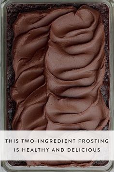 chocolate frosting with the words, this two ingredient frosting is healthy and delicious