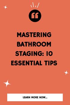 an orange background with the words mastering bathroom staging 10 essential tips to help you learn more