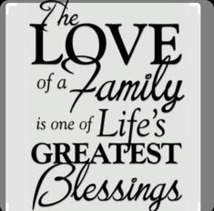 the love of a family is one of life's greatest blessing