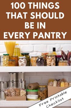 an open pantry with the words, 100 things that should be in every pantry