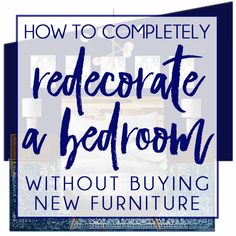 the words how to completely redecorate a bedroom without buying a new furniture