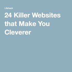 the words 24 killer websites that make you cleverer on a light blue background