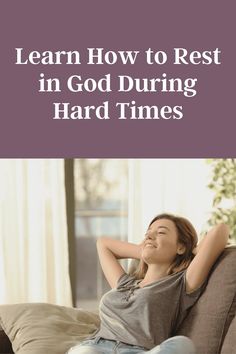 a woman sitting on top of a couch with her arms behind her head and the words learn how to rest in god during hard