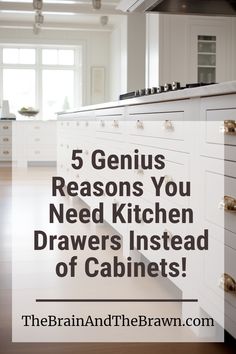 a kitchen with the words 5 genius reasons you need kitchen drawers instead of cabinets