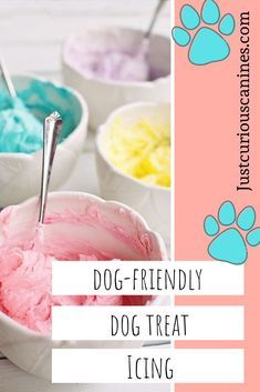 dog - friendly treat icing in bowls with paw prints on the side and text overlay that reads, dog - friendly dog treat icing