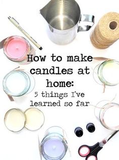 the words how to make candles at home 5 things i've learned so far