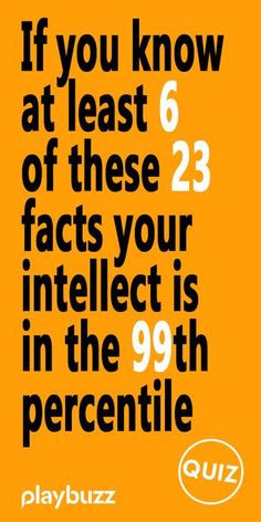 an orange poster with the quote if you know at least 6 of these fact's your interest is in the 99th percentile