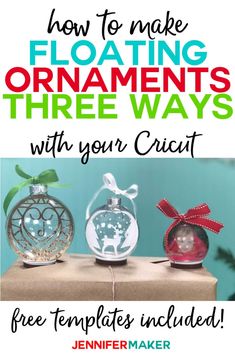 three ornaments with text overlay that says how to make floating ornaments 3 ways with your crict