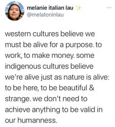 a tweet with the caption that reads, western culture believe we must be alive for a purpose to work, to make money some indigenous