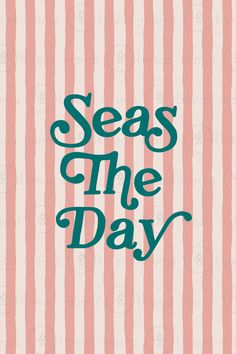 the words seas the day written in blue ink on a pink striped wallpaper background