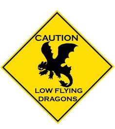 a yellow caution sign with a black dragon on it's back and the words caution low flying dragons