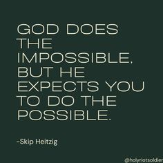 a quote that says god does the impossible, but he expect you to do the possible