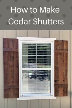 a window with shutters and the words how to make cedar shutters