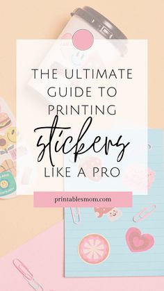 the ultimate guide to printing stickers like a pro