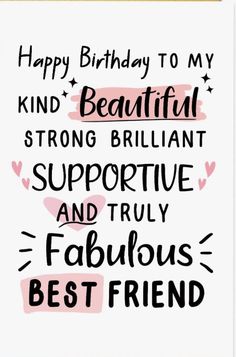 a card with the words happy birthday to my kind beautiful strong brilliant and truly fabulous best friend