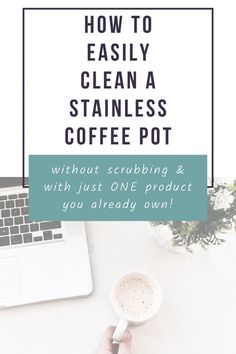 a person holding a coffee cup with the words how to easily clean a stainless coffee pot without scrubbing and with just one product you already own