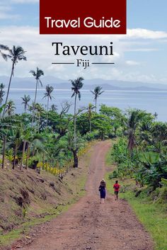 two people walking down a dirt road with palm trees in the background and text that reads travel guide taveunii fiji