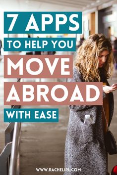 a woman looking at her cell phone with the text 7 apps to help you move abroad with ease