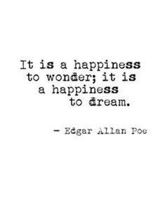 a quote that says it is a happiness to wonder it is a happiness to dream