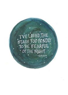 a green circle with the words i've loved the stars too fondly to be fearless of the night