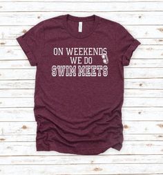 a women's t - shirt that says on weekend we do swim meets