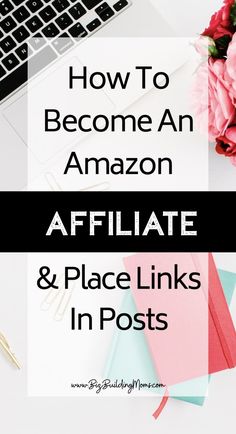 the words how to become an amazon affiliate and place links in posts on top of a laptop