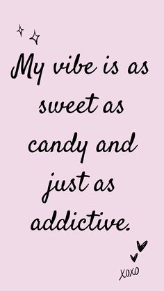 a quote that says, my vibe is as sweet as candy and just as seductive