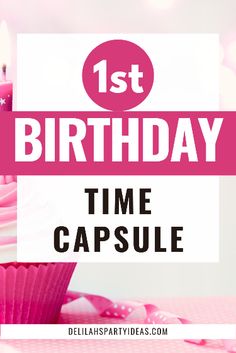 pink cupcakes with the words 1st birthday time capsule