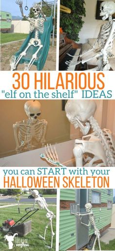 there are pictures of skeletons in the yard with words above them that read, 30 hilarious elf on the shelf ideas you can start with your halloween skeleton skeleton