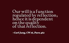 a quote that reads our will is function regulated by reflection, herce it is independent on the quality of that reflection