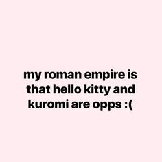 an image with the words, my roman empire is that hell kitty and kuroni are