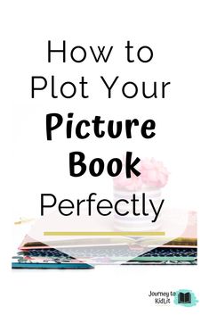 a book with the title how to plot your picture book perfectly on top of it