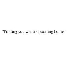 a white wall with the words finding you was like coming home