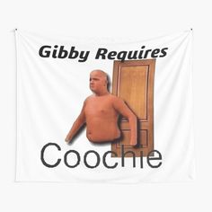 a white wall tapestry with an image of a man leaning against a door and the words'gibby requires cooche '