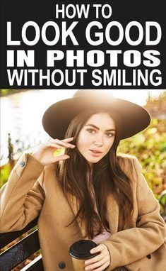 a woman sitting on a bench wearing a coat and hat with the title how to look good in photos without smiling