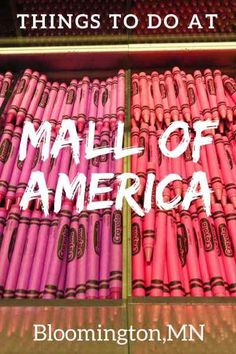 two rows of pink crayons with the words, things to do at mall of america