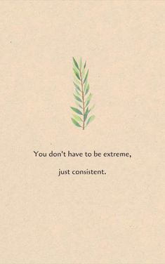 an image of a plant with the words you don't have to be extreme just content