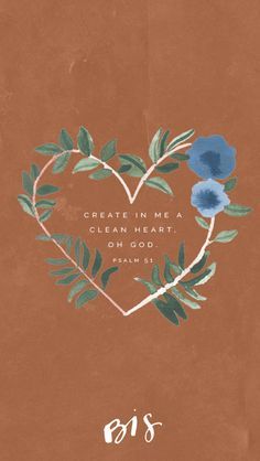 a heart with leaves and flowers on it that says create me a clean heart, oh god