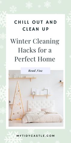 a white bed with the words chill out and clean up winter cleaning hacks for a perfect home