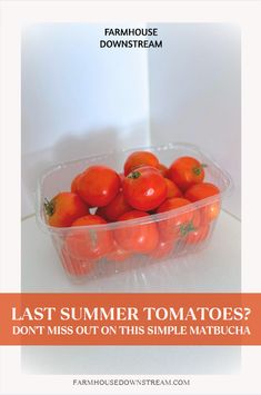 a plastic container filled with tomatoes sitting on top of a white counter next to the words last summer tomatoes? don't miss out on this simple match