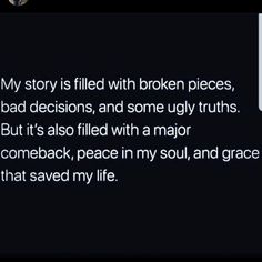 a text message that reads, my story is filled with broken pieces, bad decisions, and some ugly truths but it's also filled with a major