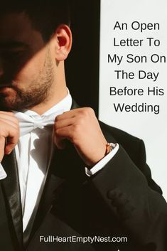 a man in a tuxedo adjusts his bow tie with the words, an open letter to my son on the day before his wedding