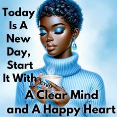 a woman holding a coffee cup with the words today is a new day start it clear mind and a happy heart